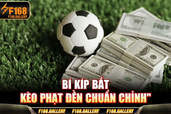 Bí kíp bắt kèo phạt đền chuẩn chỉnh