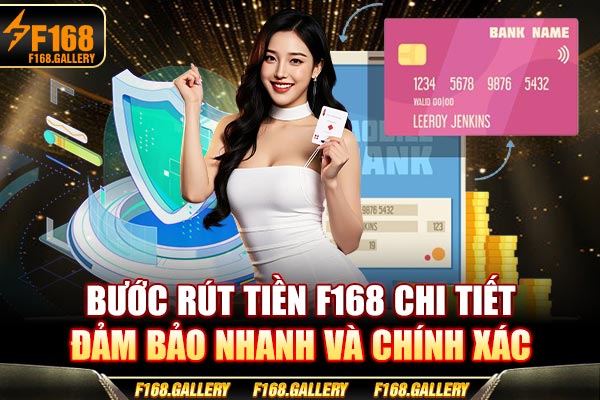 Bước rút tiền F168 chi tiết đảm bảo nhanh và chính xác