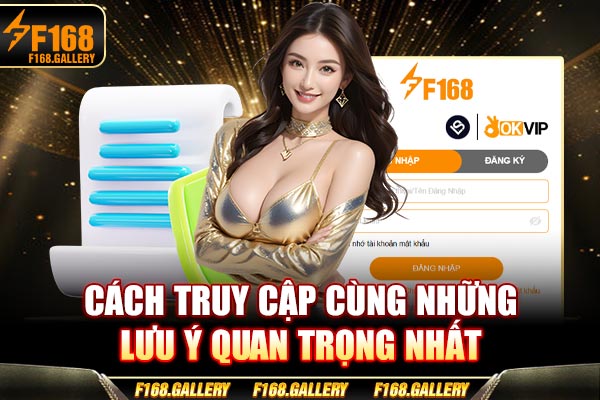 Cách truy cập cùng những lưu ý quan trọng nhất