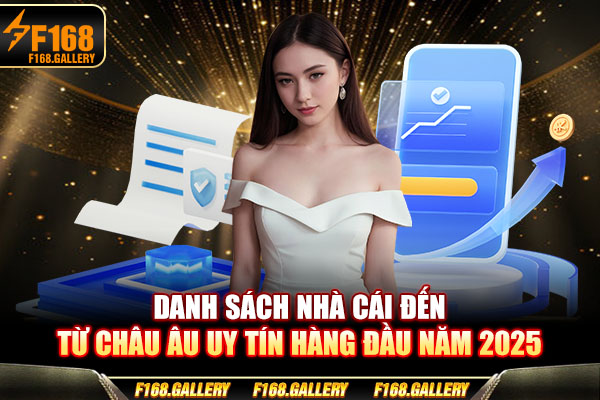 Danh Sách Nhà Cái Đến Từ Châu Âu Uy Tín Hàng Đầu Năm 2025