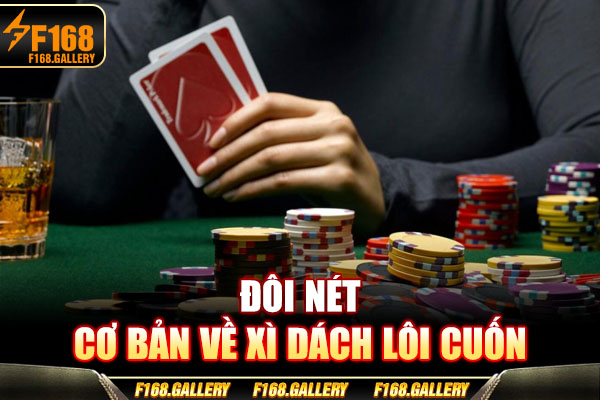 Đôi nét cơ bản về xì dách lôi cuốn Đôi nét cơ bản về xì dách lôi cuốn