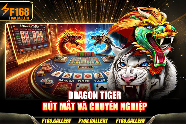 Dragon Tiger hút mắt và chuyên nghiệp