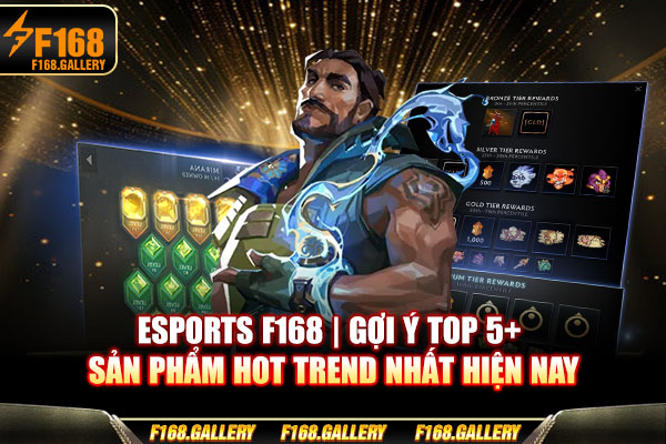 Esports F168 | Gợi Ý Top 5+ Sản Phẩm Hot Trend Nhất Hiện Nay
