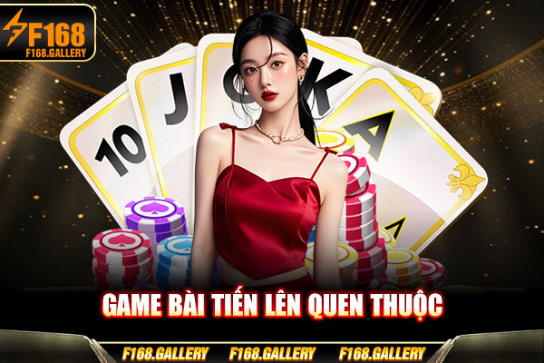 Game bài tiến lên quen thuộc Game bài tiến lên quen thuộc