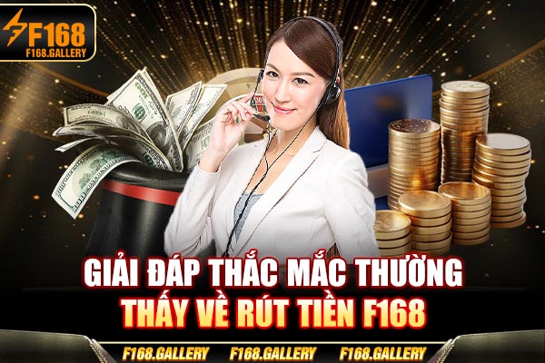 Giải đáp thắc mắc thường thấy về rút tiền F168