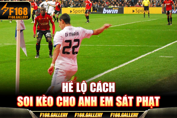 Hé lộ cách soi kèo cho anh em sát phạt Hé lộ cách soi kèo cho anh em sát phạt