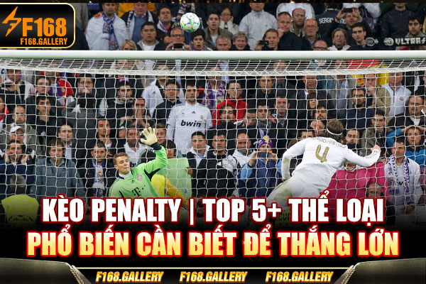 Kèo Penalty | Top 5+ Thể Loại Phổ Biến Cần Biết Để Thắng Lớn
