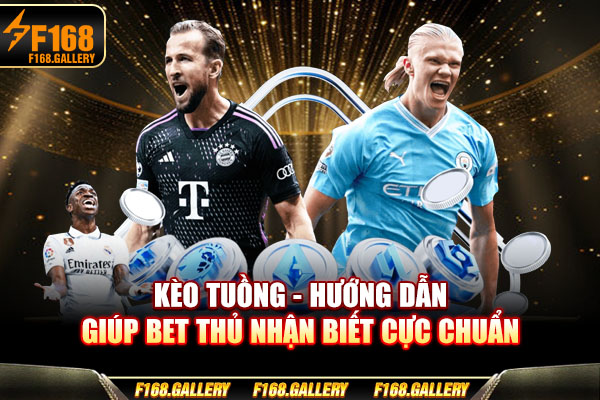 Kèo Tuồng - Hướng Dẫn Giúp Bet Thủ Nhận Biết Cực Chuẩn