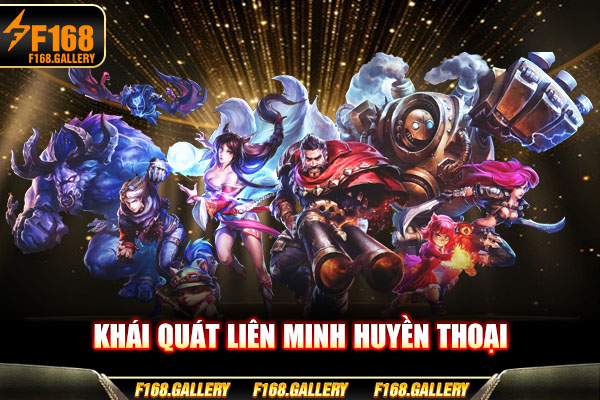 Khái quát Liên Minh Huyền Thoại Khái quát Liên Minh Huyền Thoại