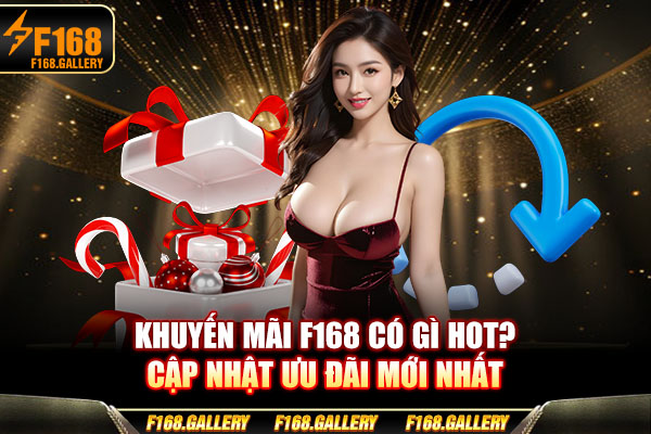 Khuyến Mãi F168 Có Gì Hot? Cập Nhật Ưu Đãi Mới Nhất