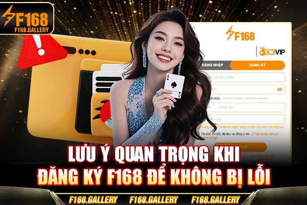 Lưu ý quan trọng khi đăng ký F168 để không bị lỗi