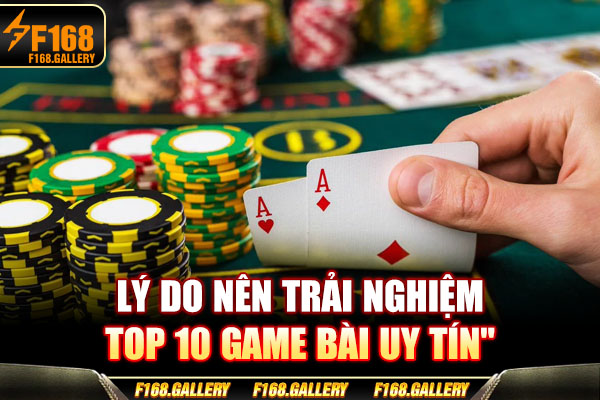 Lý do nên trải nghiệm top 10 game bài uy tín Lý do nên trải nghiệm top 10 game bài uy tín