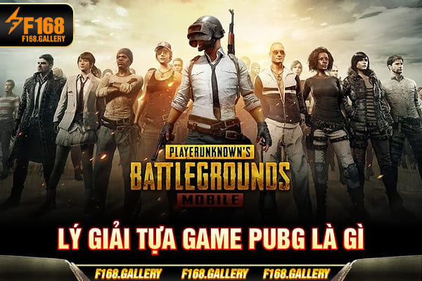 Lý giải tựa game PUBG là gì? Lý giải tựa game PUBG là gì?