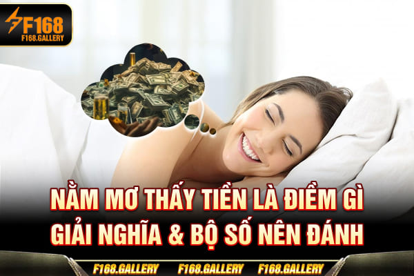 Nằm Mơ Thấy Tiền Là Điềm Gì? Giải Nghĩa & Bộ Số Nên Đánh