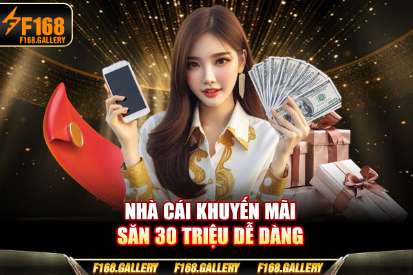 Nhà cái khuyến mãi săn 30 triệu dễ dàng
