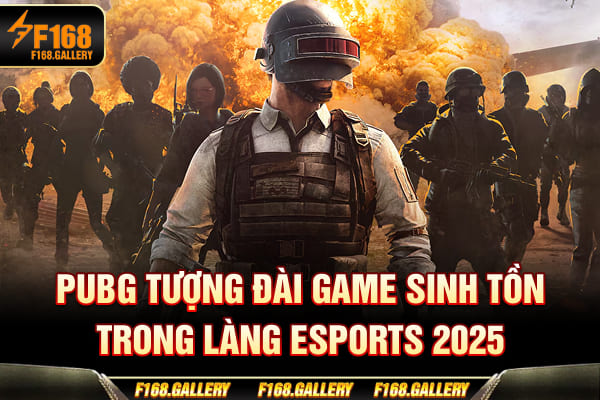 PUBG - Tượng Đài Game Sinh Tồn Trong Làng Esports 2025