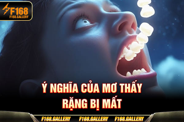 Ý nghĩa của mơ thấy răng bị mất Ý nghĩa của mơ thấy răng bị mất